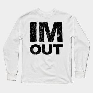 IM OUT grungy black Long Sleeve T-Shirt